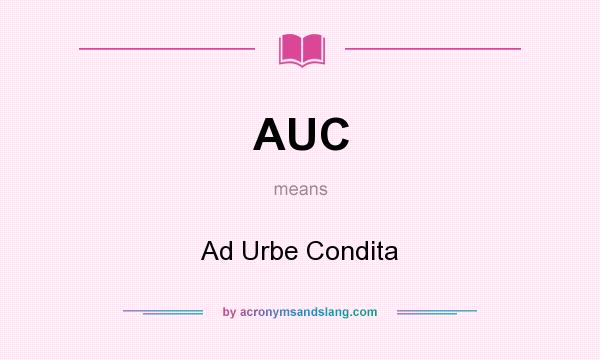 What does AUC mean? It stands for Ad Urbe Condita