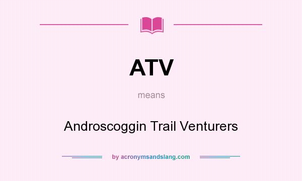 What does ATV mean? It stands for Androscoggin Trail Venturers