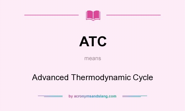 What does ATC mean? It stands for Advanced Thermodynamic Cycle