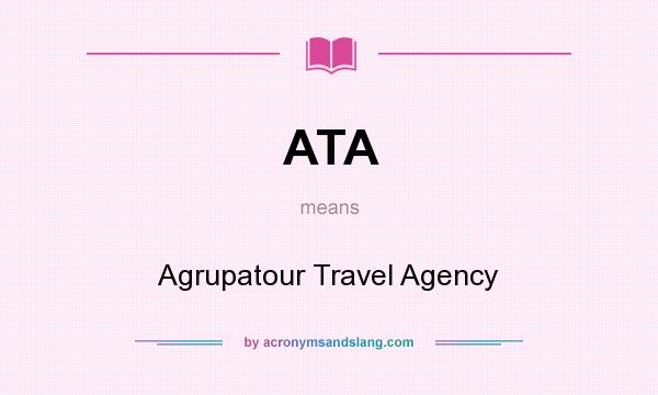 What does ATA mean? It stands for Agrupatour Travel Agency