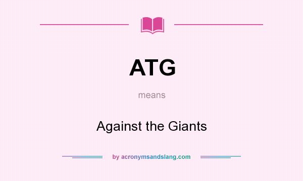 What does ATG mean? It stands for Against the Giants