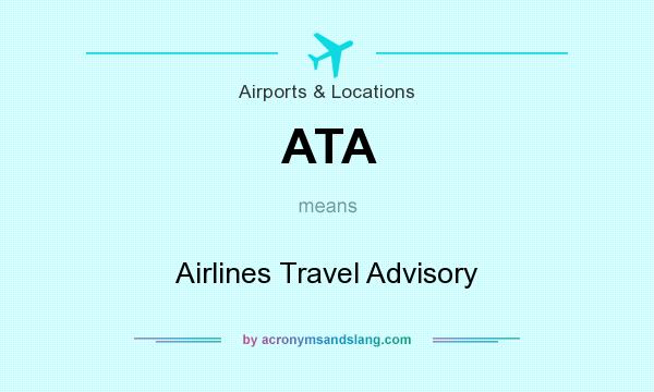 What does ATA mean? It stands for Airlines Travel Advisory