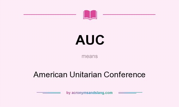 What does AUC mean? It stands for American Unitarian Conference