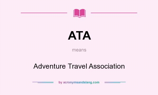 What does ATA mean? It stands for Adventure Travel Association