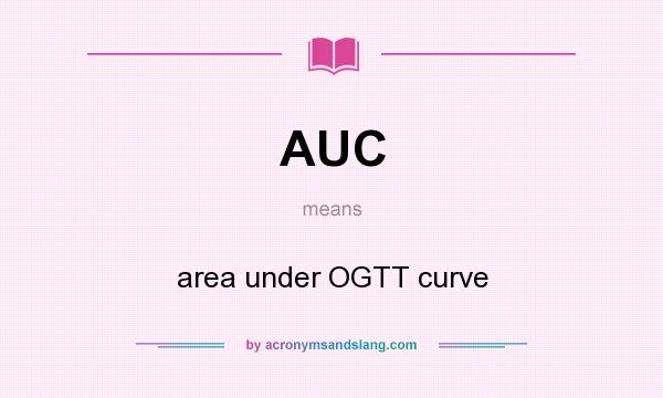 What does AUC mean? It stands for area under OGTT curve