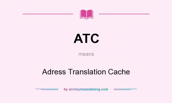 What does ATC mean? It stands for Adress Translation Cache
