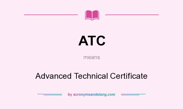 What does ATC mean? It stands for Advanced Technical Certificate