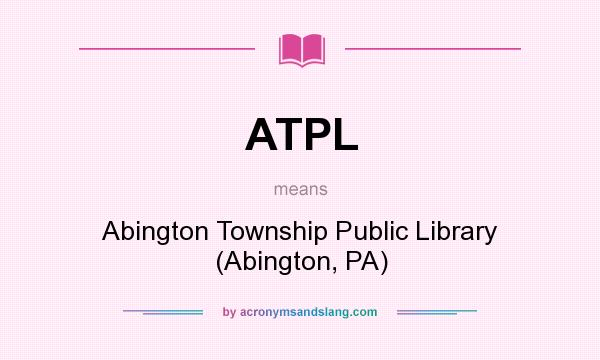 What does ATPL mean? It stands for Abington Township Public Library (Abington, PA)