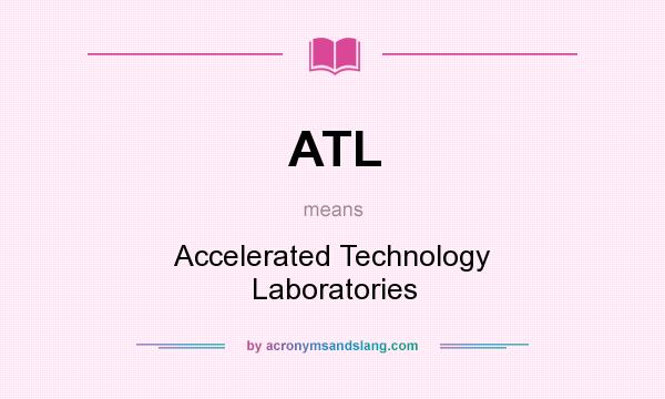 What does ATL mean? It stands for Accelerated Technology Laboratories