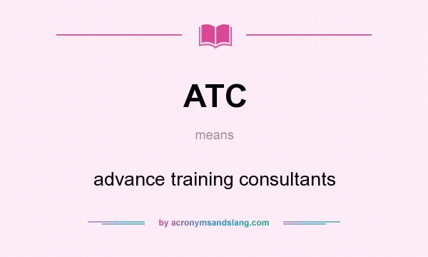 What does ATC mean? It stands for advance training consultants
