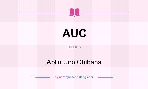What does AUC mean? It stands for Aplin Uno Chibana