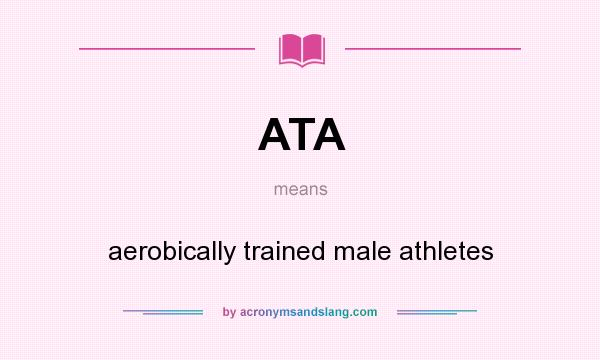 What does ATA mean? It stands for aerobically trained male athletes