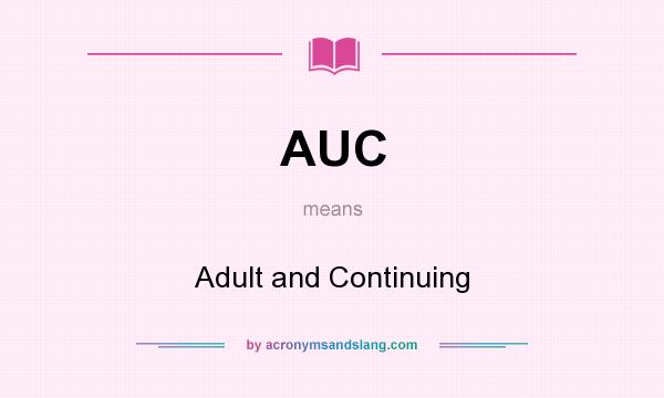 What does AUC mean? It stands for Adult and Continuing