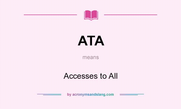 What does ATA mean? It stands for Accesses to All