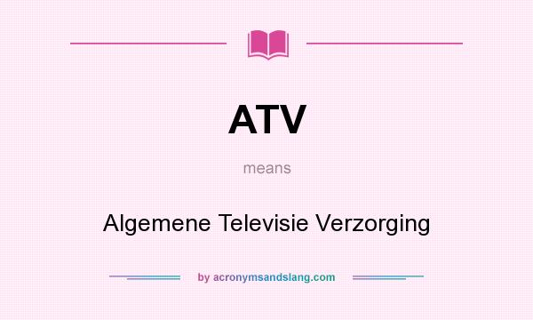 What does ATV mean? It stands for Algemene Televisie Verzorging