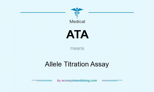 What does ATA mean? It stands for Allele Titration Assay