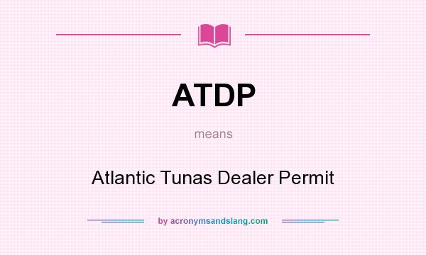 What does ATDP mean? It stands for Atlantic Tunas Dealer Permit