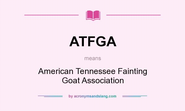 What does ATFGA mean? It stands for American Tennessee Fainting Goat Association