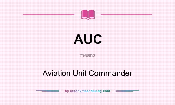 What does AUC mean? It stands for Aviation Unit Commander