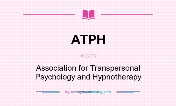 What does ATPH mean? It stands for Association for Transpersonal Psychology and Hypnotherapy
