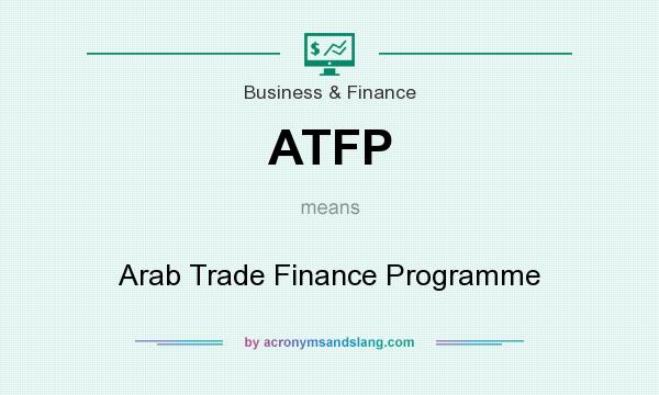 What does ATFP mean? It stands for Arab Trade Finance Programme