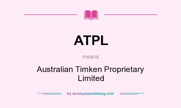 What does ATPL mean? It stands for Australian Timken Proprietary Limited
