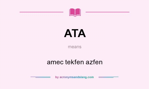 What does ATA mean? It stands for amec tekfen azfen