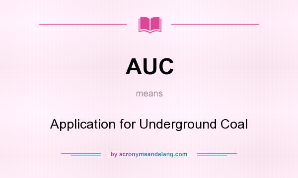 What does AUC mean? It stands for Application for Underground Coal
