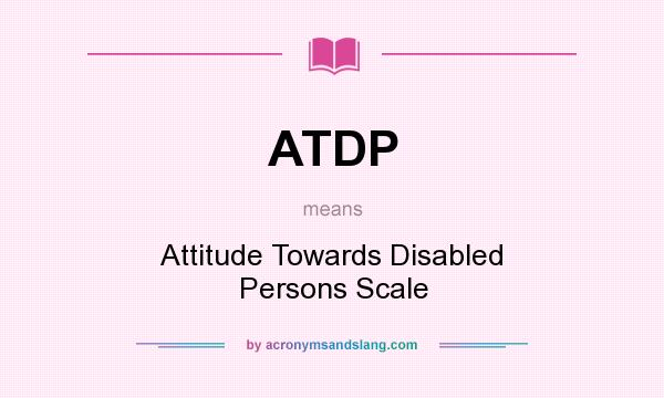 What does ATDP mean? It stands for Attitude Towards Disabled Persons Scale