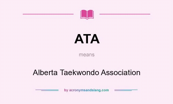 What does ATA mean? It stands for Alberta Taekwondo Association