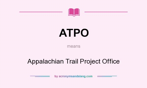 What does ATPO mean? It stands for Appalachian Trail Project Office