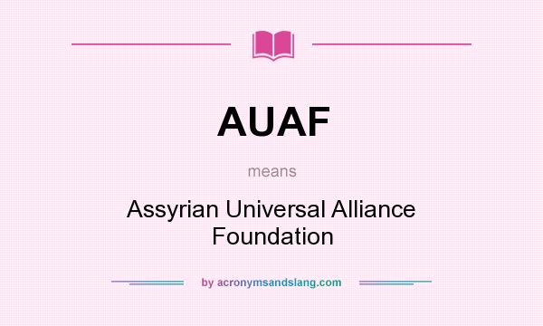 What does AUAF mean? It stands for Assyrian Universal Alliance Foundation