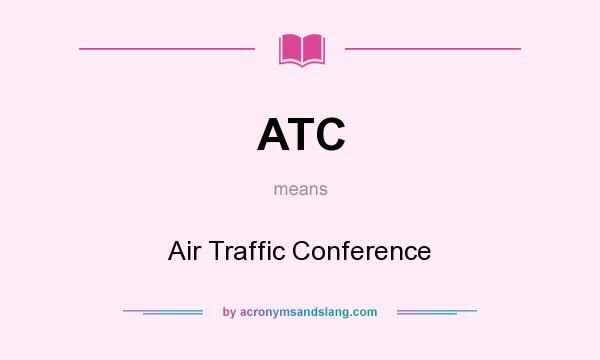 What does ATC mean? It stands for Air Traffic Conference