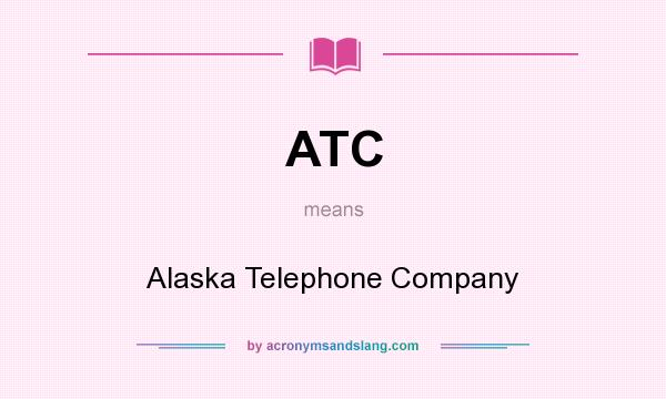 What does ATC mean? It stands for Alaska Telephone Company