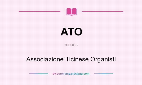 What does ATO mean? It stands for Associazione Ticinese Organisti