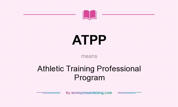 What does ATPP mean? It stands for Athletic Training Professional Program