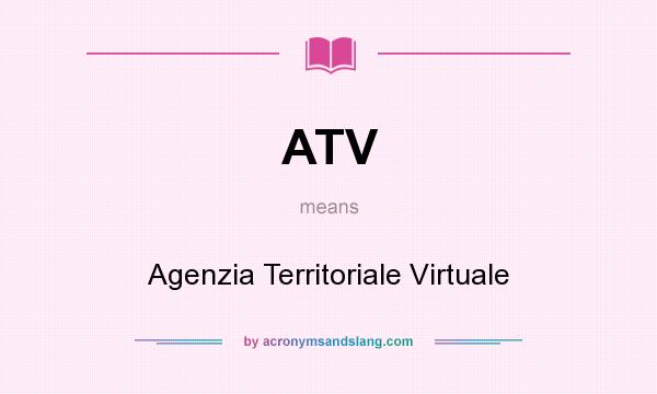 What does ATV mean? It stands for Agenzia Territoriale Virtuale