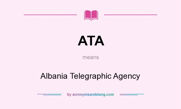 What does ATA mean? It stands for Albania Telegraphic Agency