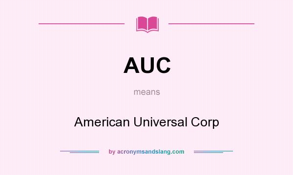What does AUC mean? It stands for American Universal Corp