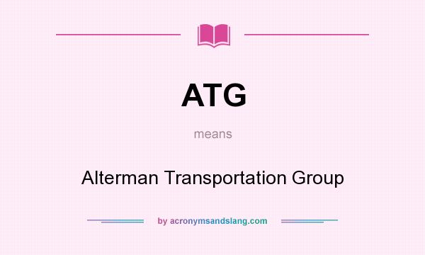 What does ATG mean? It stands for Alterman Transportation Group