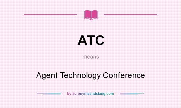 What does ATC mean? It stands for Agent Technology Conference