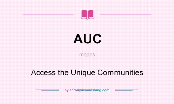 What does AUC mean? It stands for Access the Unique Communities