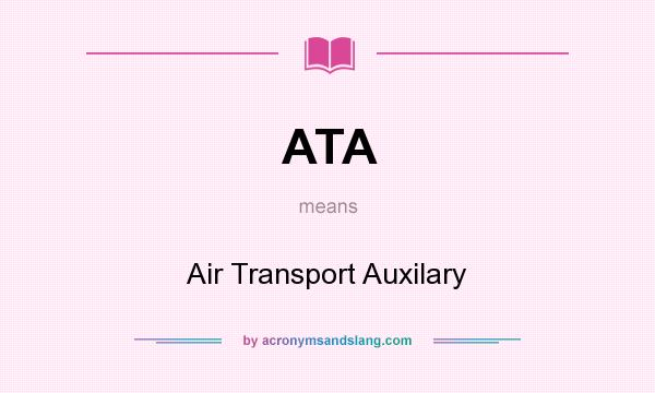 What does ATA mean? It stands for Air Transport Auxilary