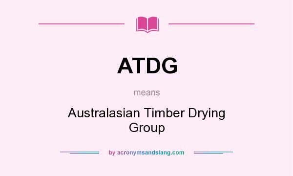 What does ATDG mean? It stands for Australasian Timber Drying Group