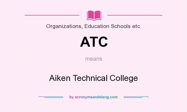 What does ATC mean? It stands for Aiken Technical College