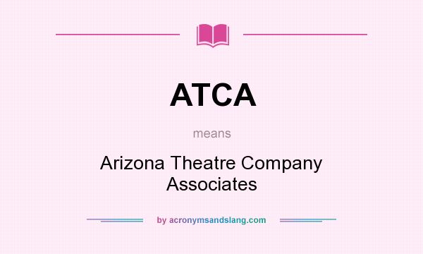 What does ATCA mean? It stands for Arizona Theatre Company Associates