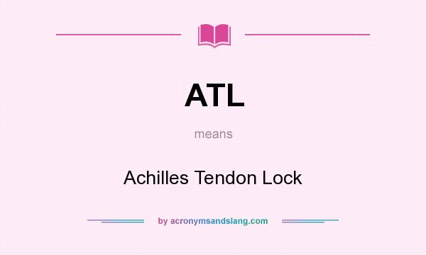 What does ATL mean? It stands for Achilles Tendon Lock