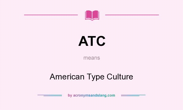 What does ATC mean? It stands for American Type Culture