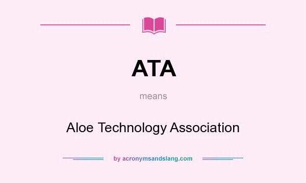 What does ATA mean? It stands for Aloe Technology Association