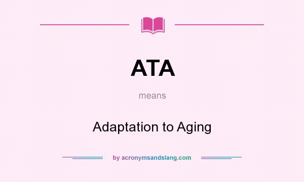 What does ATA mean? It stands for Adaptation to Aging